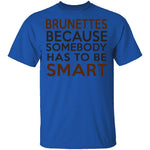 Brunettes Are Smart T-Shirt CustomCat