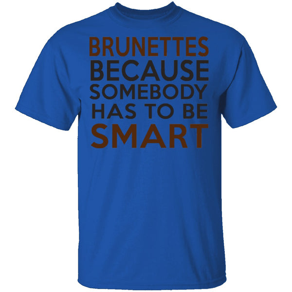 Brunettes Are Smart T-Shirt CustomCat