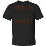 Brunettes Are Smart T-Shirt CustomCat
