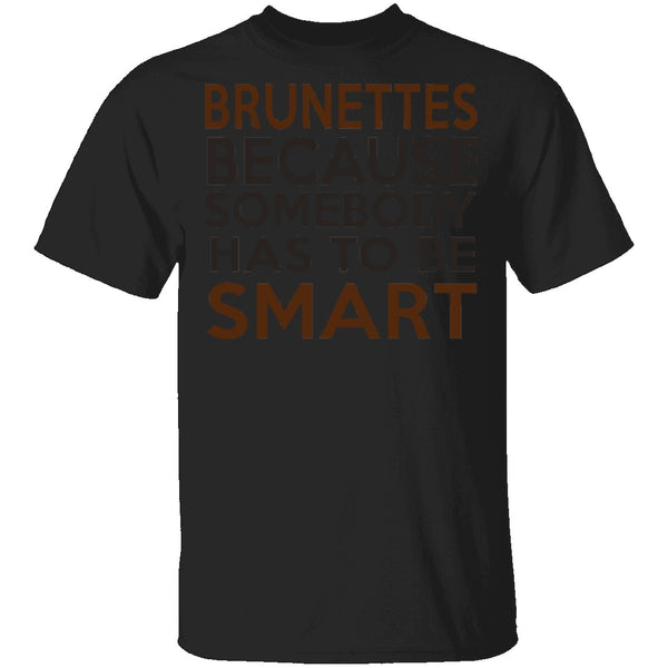 Brunettes Are Smart T-Shirt CustomCat