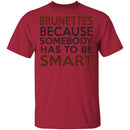 Brunettes Are Smart T-Shirt CustomCat