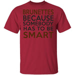Brunettes Are Smart T-Shirt CustomCat