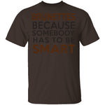 Brunettes Are Smart T-Shirt CustomCat