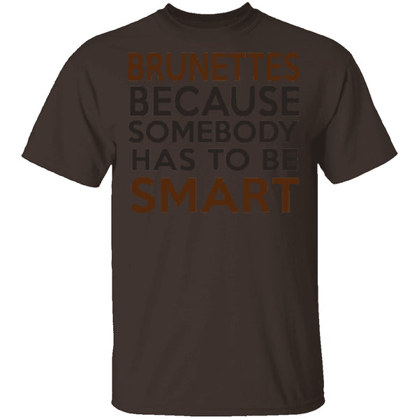 Brunettes Are Smart T-Shirt CustomCat