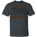 Brunettes Are Smart T-Shirt CustomCat