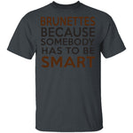 Brunettes Are Smart T-Shirt CustomCat