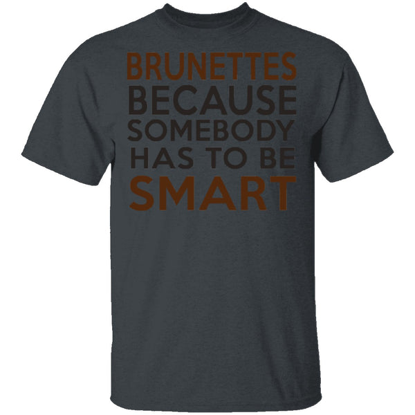 Brunettes Are Smart T-Shirt CustomCat