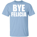 Bye Felicia T-Shirt CustomCat