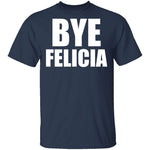 Bye Felicia T-Shirt CustomCat