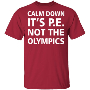 Calm Down It's P.E. T-Shirt CustomCat
