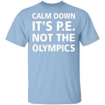 Calm Down It's P.E. T-Shirt CustomCat