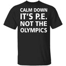 Calm Down It's P.E. T-Shirt CustomCat