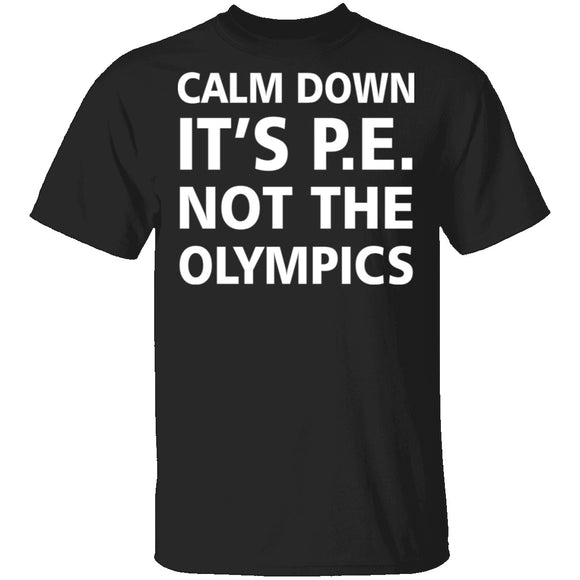 Calm Down It's P.E. T-Shirt CustomCat