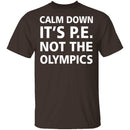 Calm Down It's P.E. T-Shirt CustomCat