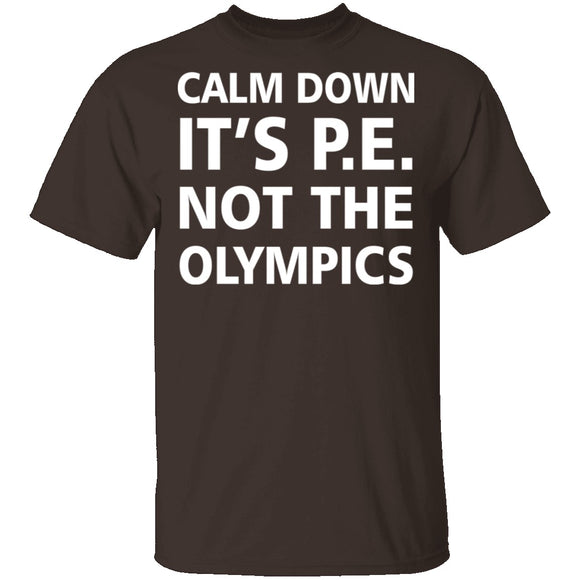 Calm Down It's P.E. T-Shirt CustomCat