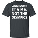 Calm Down It's P.E. T-Shirt CustomCat