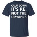 Calm Down It's P.E. T-Shirt CustomCat