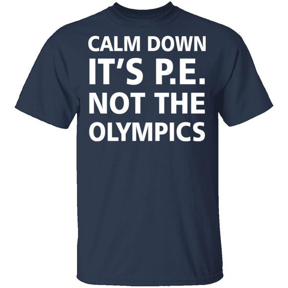Calm Down It's P.E. T-Shirt CustomCat