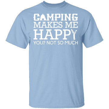 Camping Makes Me Happy T-Shirt CustomCat