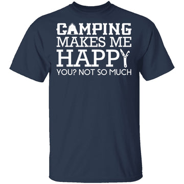 Camping Makes Me Happy T-Shirt CustomCat