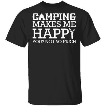 Camping Makes Me Happy T-Shirt CustomCat