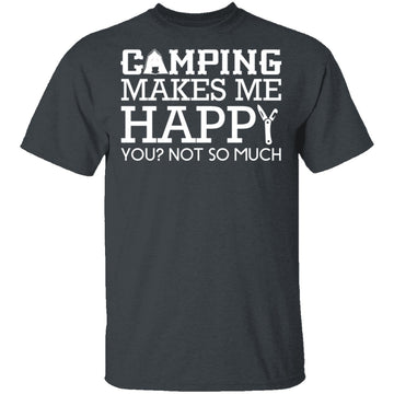 Camping Makes Me Happy T-Shirt CustomCat