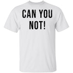 Can You Not T-Shirt CustomCat