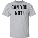 Can You Not T-Shirt CustomCat