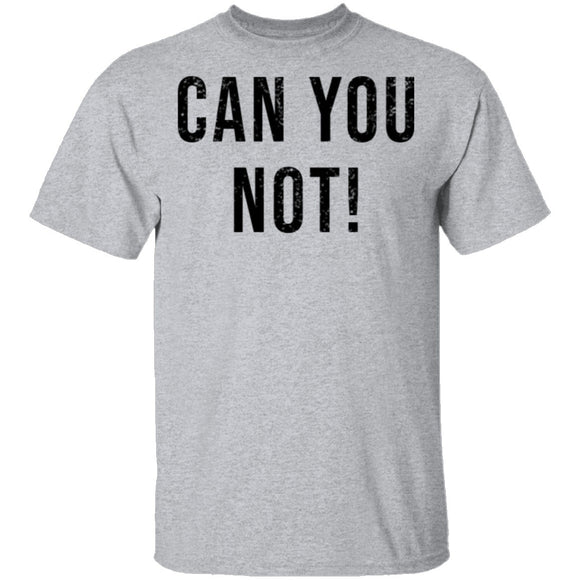 Can You Not T-Shirt CustomCat