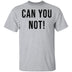 Can You Not T-Shirt CustomCat