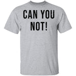 Can You Not T-Shirt CustomCat