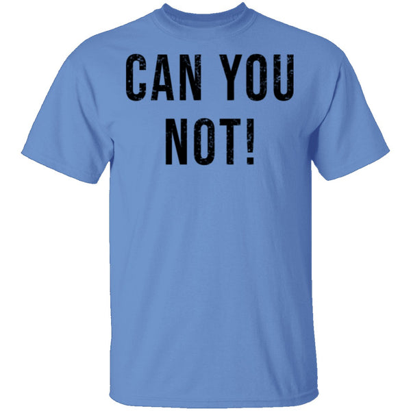 Can You Not T-Shirt CustomCat