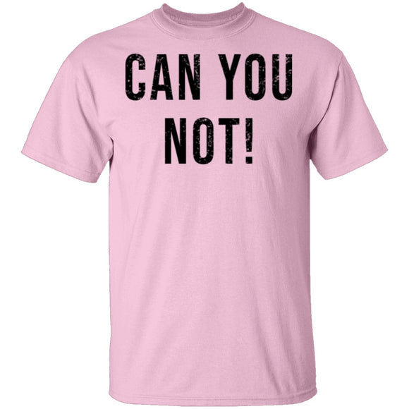 Can You Not T-Shirt CustomCat