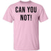 Can You Not T-Shirt CustomCat
