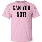 Can You Not T-Shirt CustomCat