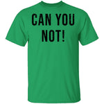 Can You Not T-Shirt CustomCat