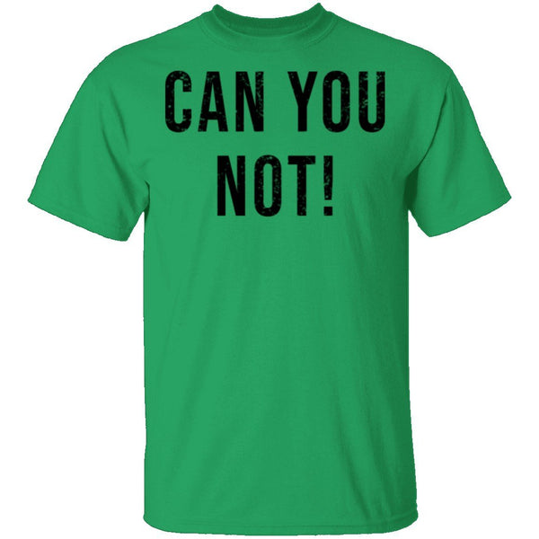 Can You Not T-Shirt CustomCat
