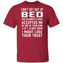 Can't Get Out Of Bed The Blankets Have Accepted Me T-Shirt CustomCat