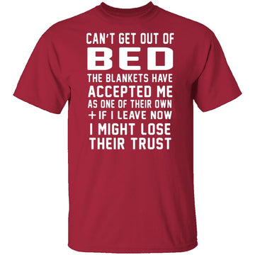 Can't Get Out Of Bed The Blankets Have Accepted Me T-Shirt CustomCat