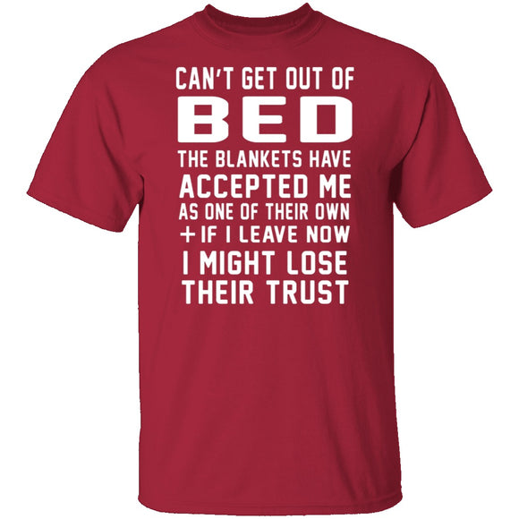 Can't Get Out Of Bed The Blankets Have Accepted Me T-Shirt CustomCat