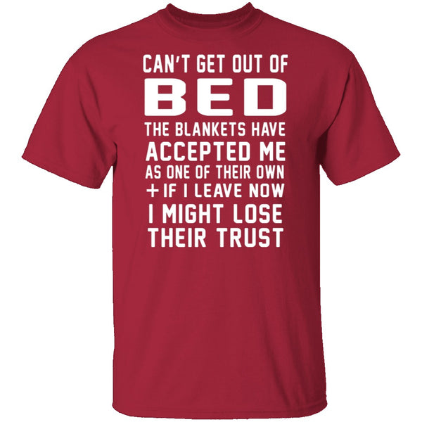 Can't Get Out Of Bed The Blankets Have Accepted Me T-Shirt CustomCat