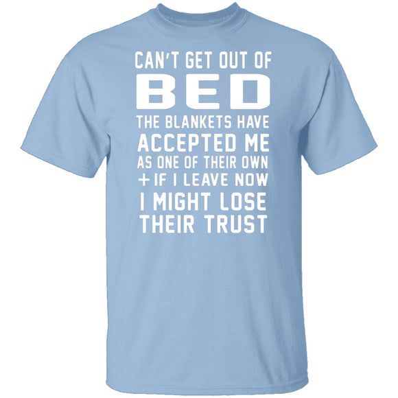 Can't Get Out Of Bed The Blankets Have Accepted Me T-Shirt CustomCat