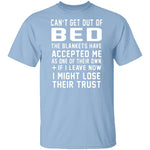 Can't Get Out Of Bed The Blankets Have Accepted Me T-Shirt CustomCat