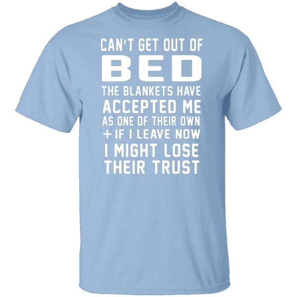 Can't Get Out Of Bed The Blankets Have Accepted Me T-Shirt CustomCat