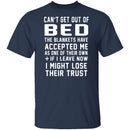 Can't Get Out Of Bed The Blankets Have Accepted Me T-Shirt CustomCat
