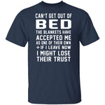 Can't Get Out Of Bed The Blankets Have Accepted Me T-Shirt CustomCat
