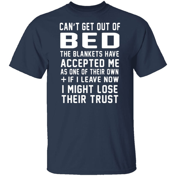 Can't Get Out Of Bed The Blankets Have Accepted Me T-Shirt CustomCat