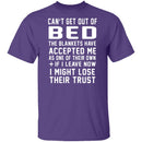 Can't Get Out Of Bed The Blankets Have Accepted Me T-Shirt CustomCat