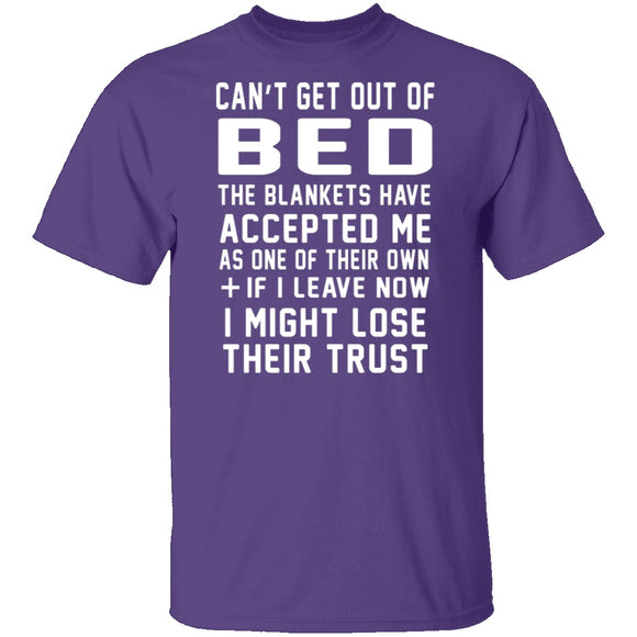 Can't Get Out Of Bed The Blankets Have Accepted Me T-Shirt CustomCat