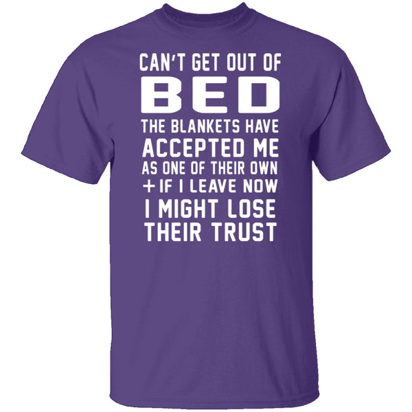 Can't Get Out Of Bed The Blankets Have Accepted Me T-Shirt CustomCat